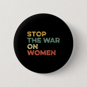 Stop The War On Women Feminist Female Choice Women 6 Cm Round Badge