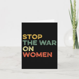 Stop The War On Women Feminist Female Choice Women Card