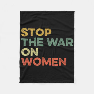 Stop The War On Women Feminist Female Choice Women Fleece Blanket
