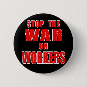 STOP THE WAR ON WORKERS T-shirts 6 Cm Round Badge