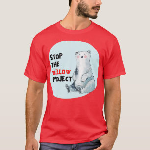 stop the willow project 1 T-Shirt