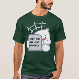 stop the willow project 3 T-Shirt