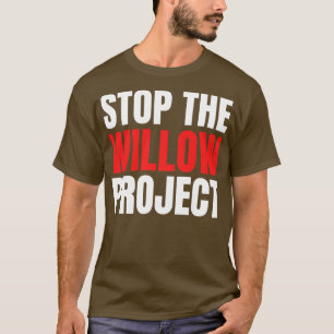 stop the willow project 6 T-Shirt