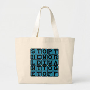 Stop The World, I Want To Get Off Large Tote Bag