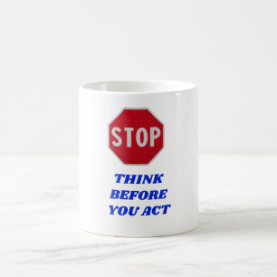 Stop, Think Before You Act Coffee Mug