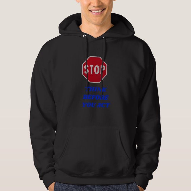 Stop, Think Before You Act Hoodie (Front)