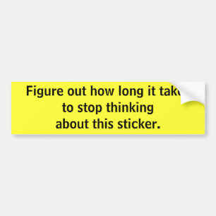 Stop thinking bumper sticker