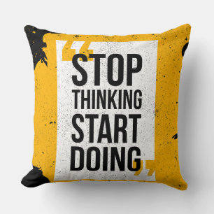 Stop Thinking Start Doing Pillow