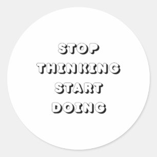 Stop Thinking Start Doing Sticker 