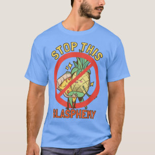 Stop This Blasphemy Pineapple Pizza  T-Shirt