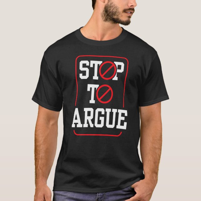 Stop To Argue Lawyer Sarcastic Arguing Sayings T-Shirt (Front)