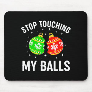 Stop Touching My Funny Dirty Christmas Adult Humor Mouse Pad