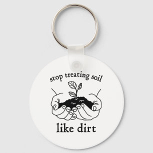 Stop Treating Soil Like Dirt Gift For Scientist Ea Key Ring