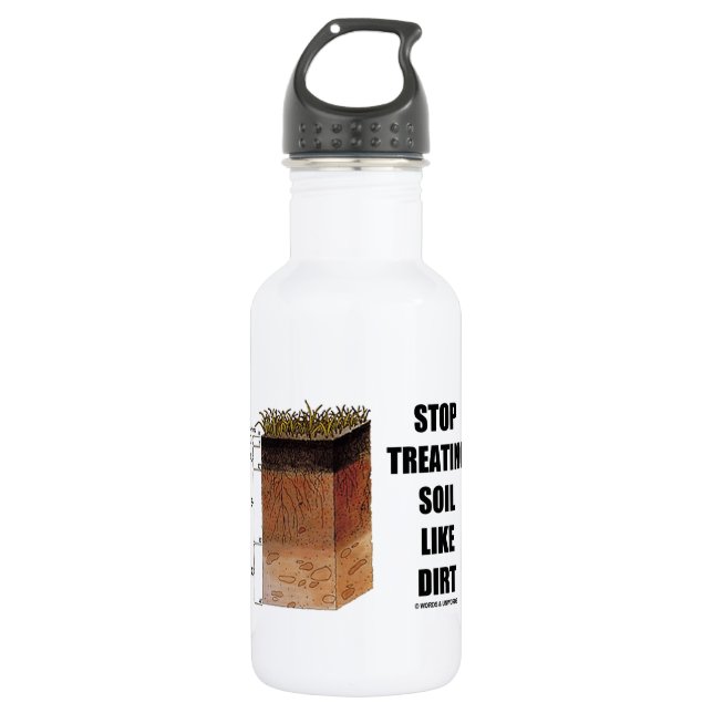 Stop Treating Soil Like Dirt (Soil Horizons) 532 Ml Water Bottle (Front)