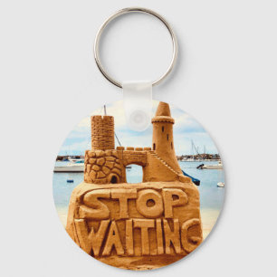 Stop Waiting, Sand Castle Beach, Motivational Key Ring