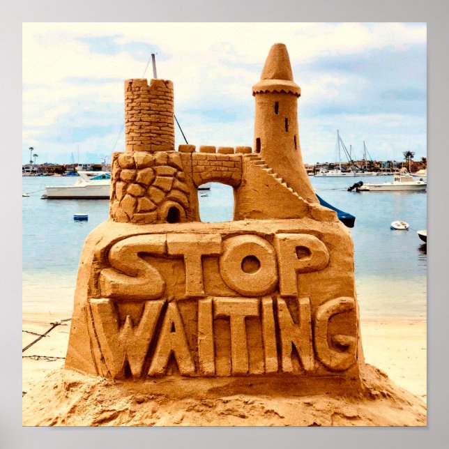 Stop Waiting, Sand Castle Beach, Motivational Poster (Front)