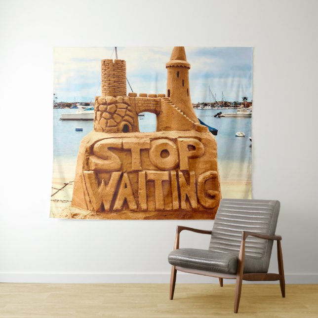 Stop Waiting, Sand Castle Beach, Motivational Tapestry (In Situ (Horizontal))