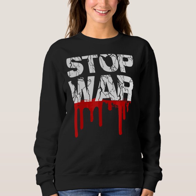 Stop War Peace Movement World Peace 1 Sweatshirt (Front)