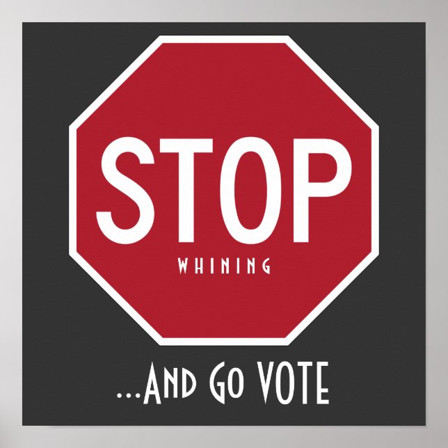 STOP Whining And Go VOTE Poster (Front)