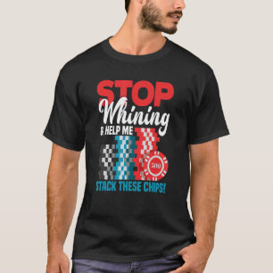 Stop Whining & Help Me Stack These Chips Funny Pok T-Shirt