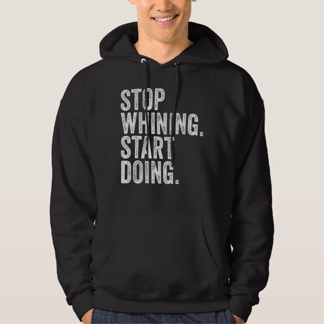 Stop Whining Start Doing Workout Motivation   Vint Hoodie (Front)