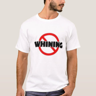 stop whining T-Shirt
