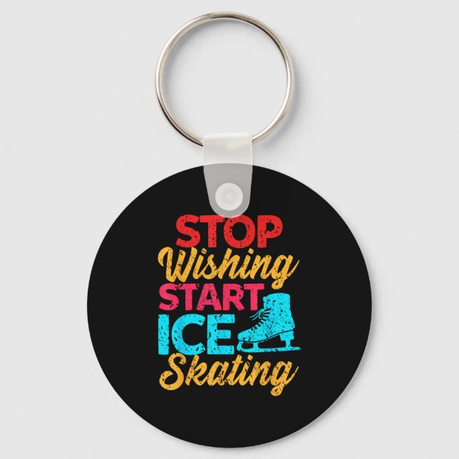 Stop Wishing And Start Rink Gliding Today  Key Ring (Front)