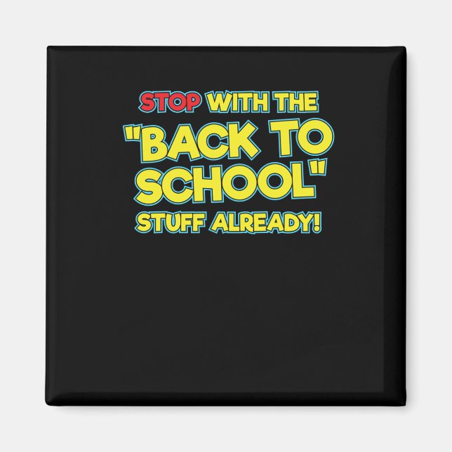 Stop With The Back To School Stuff Already  Magnet (Front)