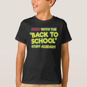 Stop With The Back To School Stuff Already T-Shirt