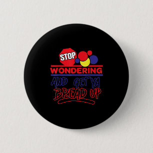 Stop Wondering And Get Ya Bread Up Funny Retro  6 Cm Round Badge