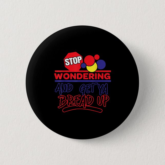 Stop Wondering And Get Ya Bread Up Funny Retro  6 Cm Round Badge (Front)