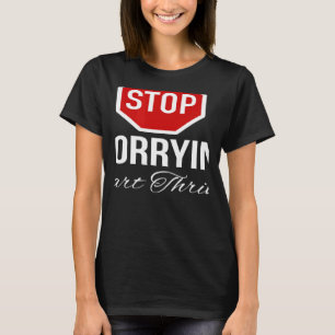 Stop Worrying Stop Sign T-Shirt