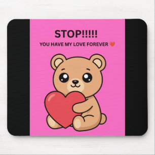 STOP!!!!! YOU HAVE MY LOVE FOREVER ❤️ MOUSE PAD