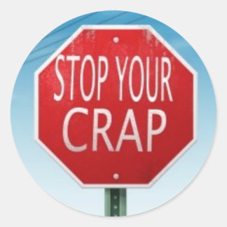 STOP YOUR CRAP STOP SIGN CLASSIC ROUND STICKER