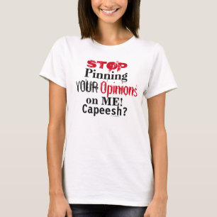 Stop Your Opinions Fun Statement T-Shirt