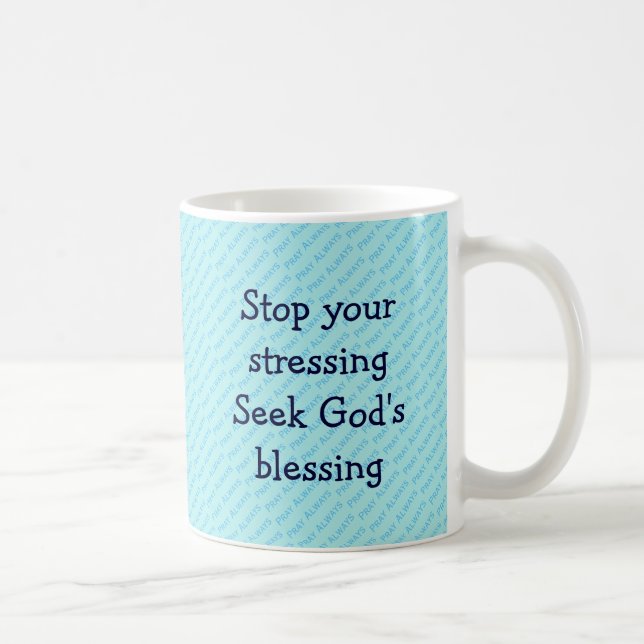 STOP YOUR STRESSING Inspirational TURQUOISE Coffee Mug (Right)