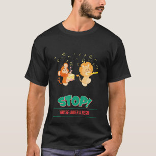 Stop You're Under A Rest Music Saying Sarcastic T-Shirt