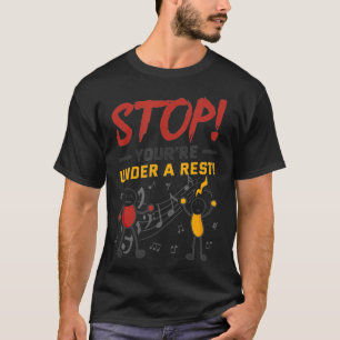 Stop You're Under A Rest Musician Funny Music Pun  T-Shirt