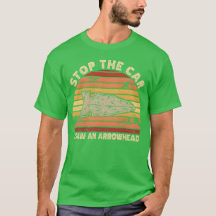 Stophe Car I Saw An Arrowhead Hunting friend frien T-Shirt
