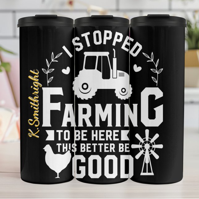 Stopped Farming To Be Here Quote Thermal Tumbler (Creator Uploaded)