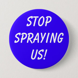 STOPSPRAYINGUS! 7.5 CM ROUND BADGE