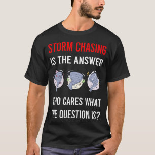 Storm Chasing Chaser Stormchasing Stormchaser T-Shirt