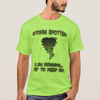 Storm Spotter - "If I'm Running Try to Keep Up." T-Shirt