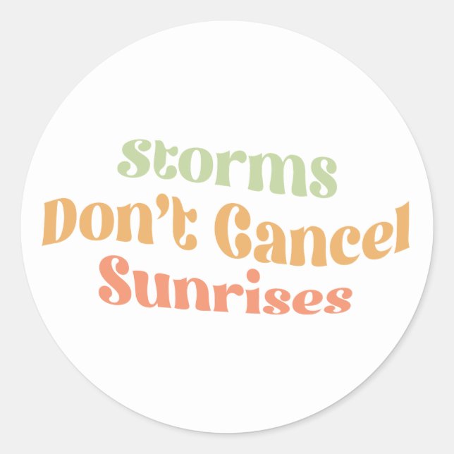 Storms Don't Cancel Sunrises Classic Round Sticker (Front)