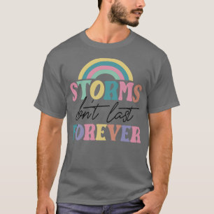 Storms Dont Last Forever Mental Health Awareness R T-Shirt