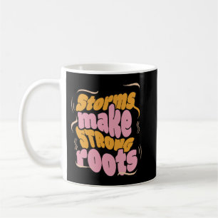 Storms Make Strong Roots – Resilience Typography Coffee Mug