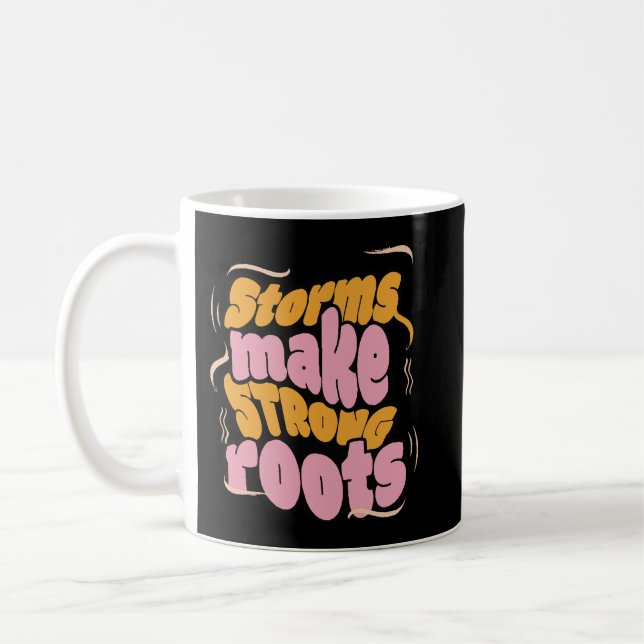 Storms Make Strong Roots – Resilience Typography  Coffee Mug (Left)