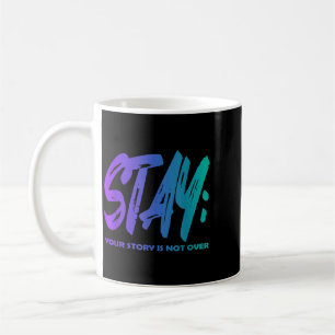Story Is Not Over Stay Prevention Awareness Design Coffee Mug