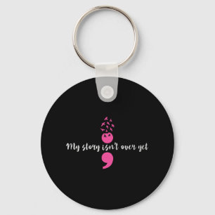 Story Isn't Over Yet Semicolon Strength Mental Hea Key Ring