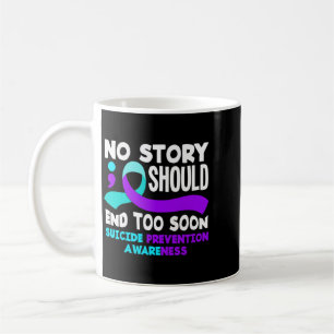 Story Should End Too Soon Prevention Awareness Coffee Mug